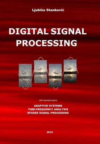 Digital Signal Processing With Selected Topics Adaptive Systems Timefrequency Analysis Sparse Signal Processing Prof Ljubisa Stankovic