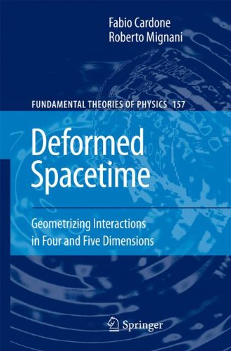 Deformed Spacetime Geometrizing Interactions In Four And Five Dimensions 2007th Edition Cardone
