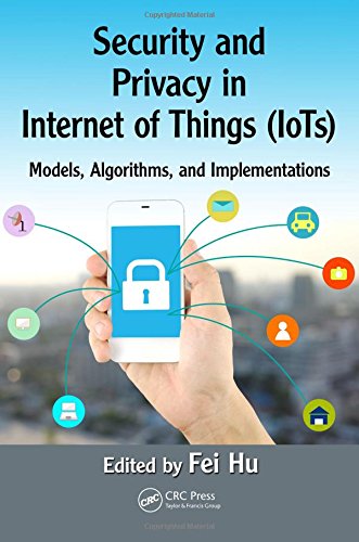 Security And Privacy In Internet Of Things Iots Models Algorithms And Implementations Fei Hu