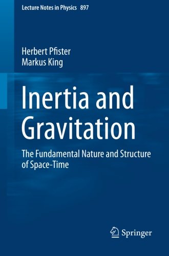 Inertia And Gravitation The Fundamental Nature And Structure Of Spacetime 2015th Edition King
