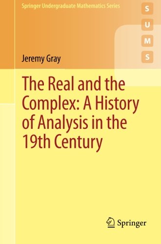 The Real And The Complex A History Of Analysis In The 19th Century 1st Ed 2015 Gray