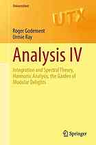 Analysis Iv Integration And Spectral Theory Harmonic Analysis The Garden Of Modular Delights 1st Edition Roger Godement Urmie Ray Translator