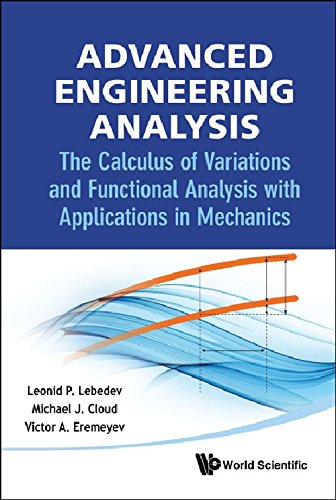 Advanced Engineering Analysis The Calculus Of Variations And Functional Analysis With Applications In Mechanics 1st Edition Lebedev