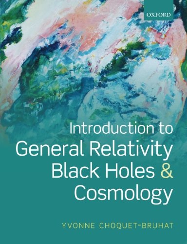 Introduction To General Relativity Black Holes And Cosmology First Edition Choquetbruhat