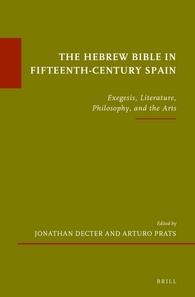 The Hebrew Bible In Fifteenthcentury Spain Exegesis Literature Philosophy And The Arts Jonathan Decter