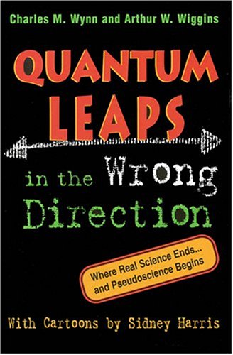 Quantum Leaps In The Wrong Direction Where Real Science Ends And Pseudoscience Begins Charles M Wynn
