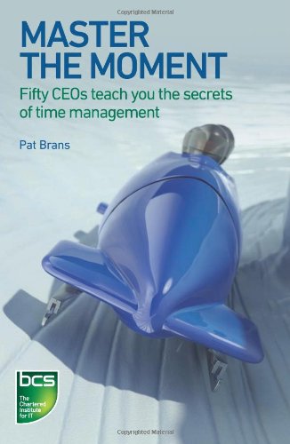 Master The Moment Fifty Ceos Teach You The Secrets Of Time Management Brans