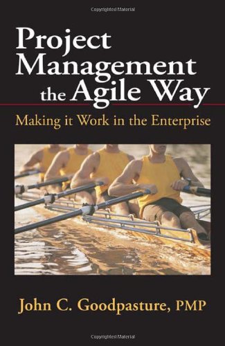 Project Management The Agile Way Making It Work In The Enterprise Goodpasture