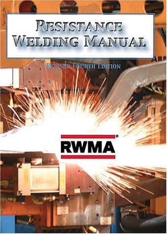 Resistance Welding Manual Revised 4th Edition Rev 4th Ed Resistance Welder Manufacturers Association