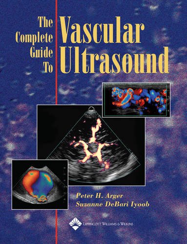 The Complete Guide To Vascular Ultrasound 1st Edition Peter H Arger