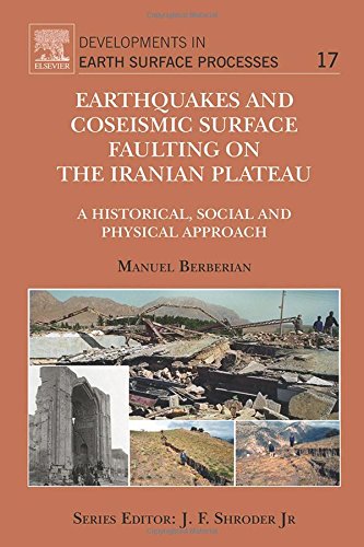 Earthquakes And Coseismic Surface Faulting On The Iranian Plateau A Historical Social And Physical Approach First Edition Manuel Berberian