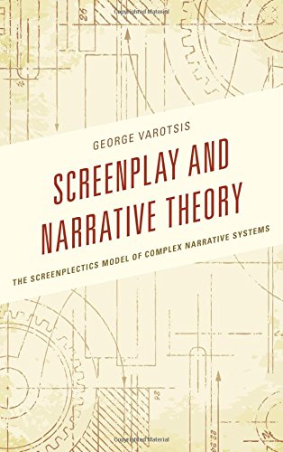 Screenplay And Narrative Theory The Screenplectics Model Of Complex Narrative Systems George Varotsis