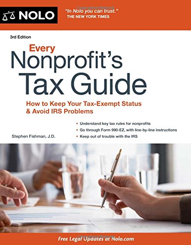 Every Nonprofits Tax Guide How To Keep Your Taxexempt Status And Avoid Irs Problems Third Edition Stephen Fishman