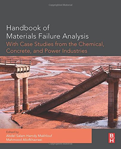 Handbook Of Materials Failure Analysis With Case Studies From The Chemicals Concrete And Power Industries 1st Edition Abdel Salam Hamdy Makhlouf Phd