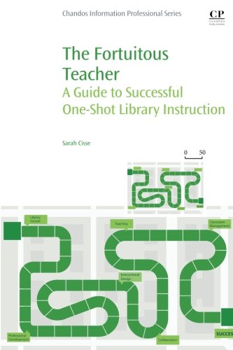 The Fortuitous Teacher A Guide To Successful Oneshot Library Instruction 1st Edition Cisse