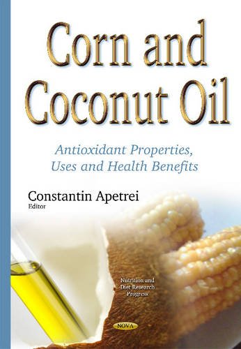 Corn And Coconut Oil Antioxidant Properties Uses And Health Benefits 1st Edition Constantin Apetrei