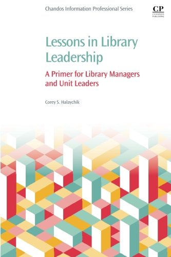 Lessons In Library Leadership A Primer For Library Managers And Unit Leaders 1st Edition Halaychik