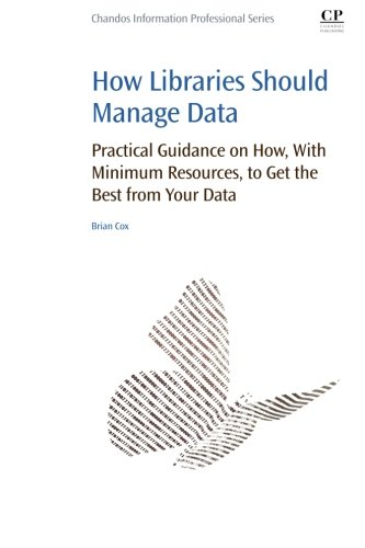 How Libraries Should Manage Data Practical Guidance On How With Minimum Resources To Get The Best From Your Data 1st Edition Cox