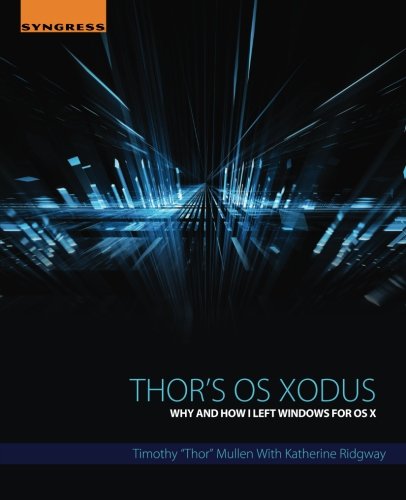 Thors Os Xodus Securely Migrating From Microsoft Windows To Mac Osx 1st Edition Timothy Thor Mullen