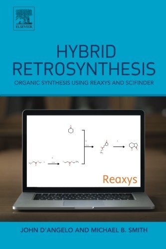 Hybrid Retrosynthesis Organic Synthesis Using Reaxys And Scifinder 1st Edition Michael B Smith