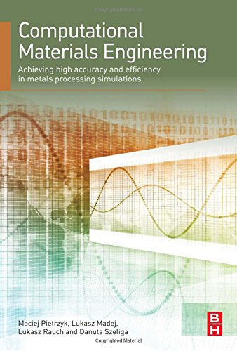 Computational Materials Engineering Achieving High Accuracy And Efficiency In Metals Processing Simulations 1st Edition Maciej Pietrzyk Phd