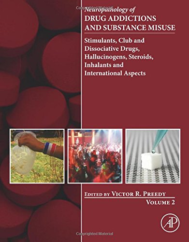 Neuropathology Of Drug Addictions And Substance Misuse Volume 2 Stimulants Club And Dissociative Drugs Hallucinogens Steroids Inhalants And International Aspects 1st Edition Preedy