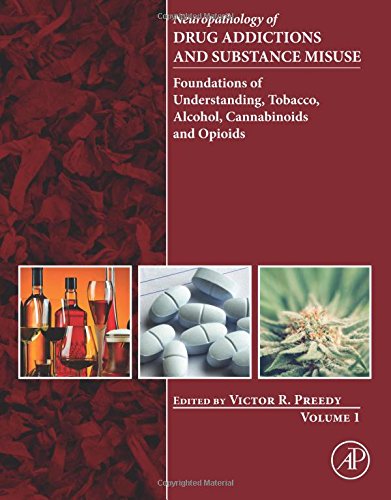 Neuropathology Of Drug Addictions And Substance Misuse Volume 1 Foundations Of Understanding Tobacco Alcohol Cannabinoids And Opioids 1st Edition Victor R Preedy