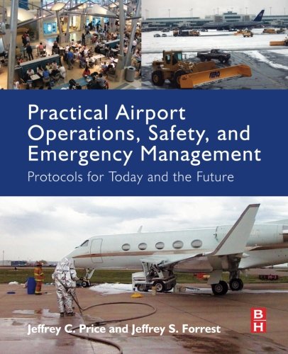 Practical Airport Operations Safety And Emergency Management Protocols For Today And The Future 1st Edition Forrest