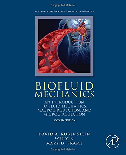 Biofluid Mechanics Second Edition An Introduction To Fluid Mechanics Macrocirculation And Microcirculation Second Edition David Rubenstein Phd Biomedical Engineering Stony Brook University