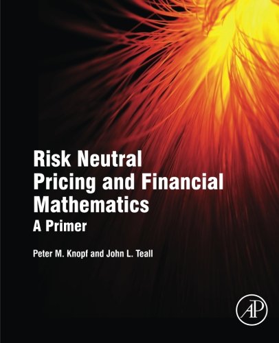 Risk Neutral Pricing And Financial Mathematics A Primer 1st Edition Knopf