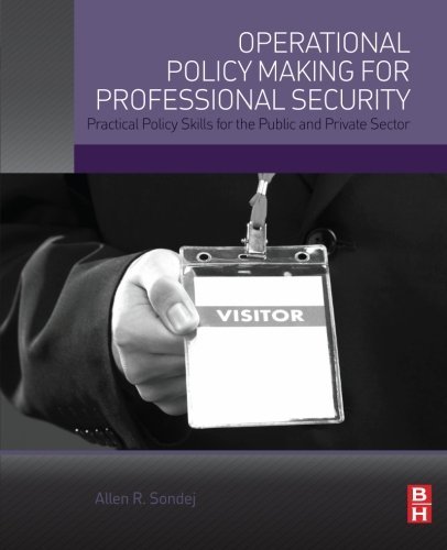 Operational Policy Making For Professional Security Practical Policy Skills For The Public And Private Sector 1st Edition Sondej
