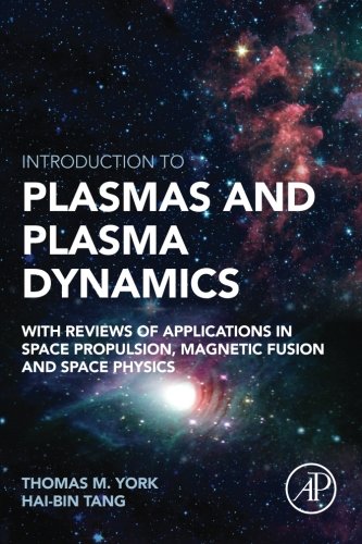 Introduction To Plasmas And Plasma Dynamics With Reviews Of Applications In Space Propulsion Magnetic Fusion And Space Physics 1st Edition Tang
