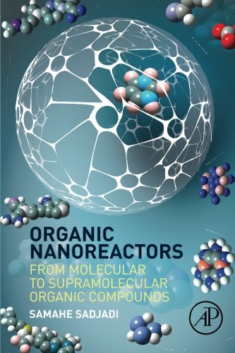 Organic Nanoreactors From Molecular To Supramolecular Organic Compounds 1st Edition Sadjadi