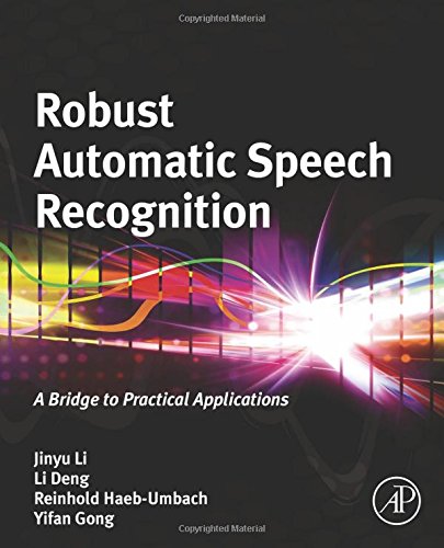 Robust Automatic Speech Recognition A Bridge To Practical Applications 1st Edition Deng