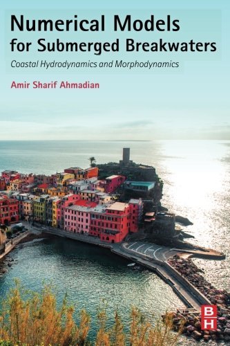 Numerical Models For Submerged Breakwaters Coastal Hydrodynamics And Morphodynamics 1st Edition Ahmadian