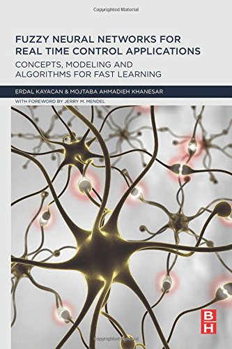 Fuzzy Neural Networks For Real Time Control Applications Concepts Modeling And Algorithms For Fast Learning 1st Edition Kayacan