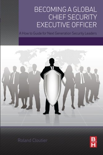 Becoming A Global Chief Security Executive Officer A How To Guide For Next Generation Security Leaders 1st Edition Cloutier