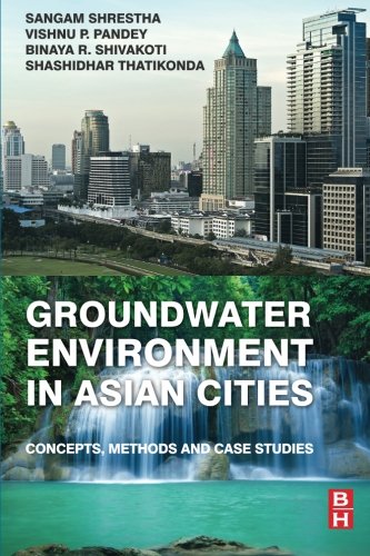 Groundwater Environment In Asian Cities Concepts Methods And Case Studies 1st Edition Pandey