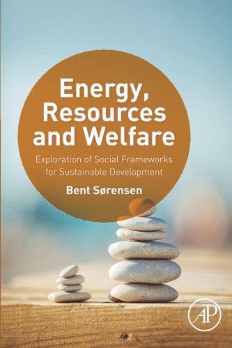 Energy Resources And Welfare Exploration Of Social Frameworks For Sustainable Development 1st Edition Srensen