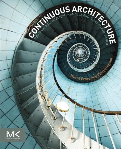 Continuous Architecture Sustainable Architecture In An Agile And Cloudcentric World 1st Edition Erder