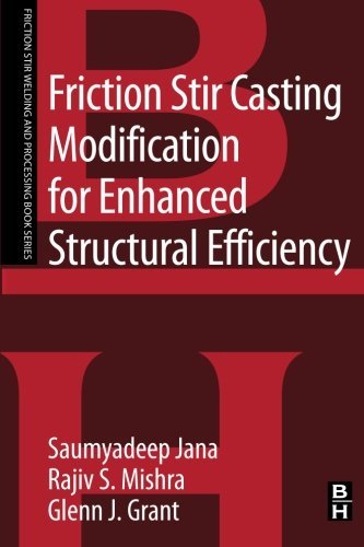 Friction Stir Casting Modification For Enhanced Structural Efficiency A Volume In The Friction Stir Welding And Processing Book Series 1st Edition Saumyadeep Jana Phd