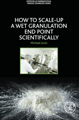 How To Scaleup A Wet Granulation End Point Scientifically Volume 1 1st Edition Michael Levin Phd