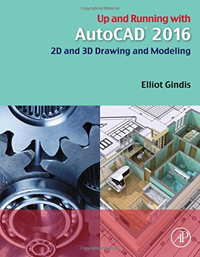 Up And Running With Autocad 2016 2d And 3d Drawing And Modeling 1st Edition Elliot J Gindis