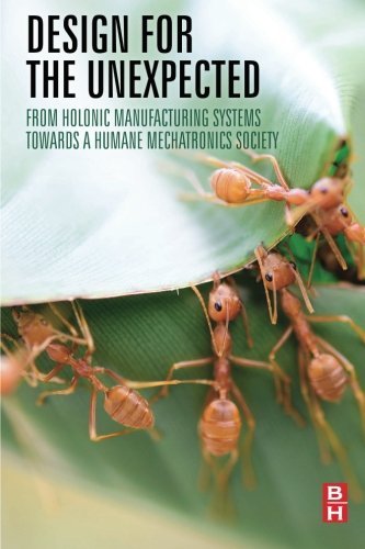 Design For The Unexpected From Holonic Manufacturing Systems Towards A Humane Mechatronics Society 1st Edition Paul Valckenaers