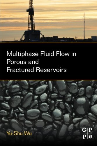 Multiphase Fluid Flow In Porous And Fractured Reservoirs 1st Edition Wu