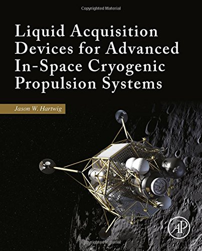 Liquid Acquisition Devices For Advanced Inspace Cryogenic Propulsion Systems 1st Edition Hartwig
