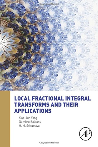 Local Fractional Integral Transforms And Their Applications 1st Edition Baleanu