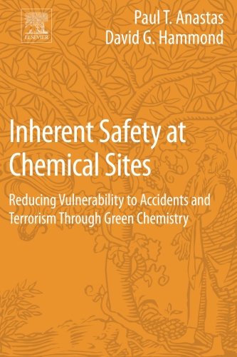 Inherent Safety At Chemical Sites Reducing Vulnerability To Accidents And Terrorism Through Green Chemistry 1st Edition Anastas
