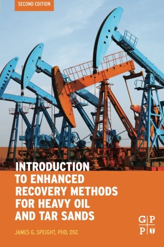 Introduction To Enhanced Recovery Methods For Heavy Oil And Tar Sands Second Edition Second Edition Speight
