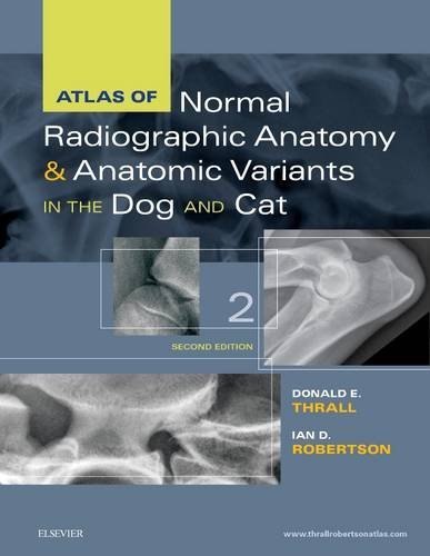 Atlas Of Normal Radiographic Anatomy And Anatomic Variants In The Dog And Cat 2e Second Edition Donald E Thrall Dvm Phd Dacvr